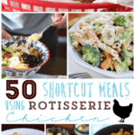 50 DInner Ideas Using Rotisserie Chicken as a shortcut!!