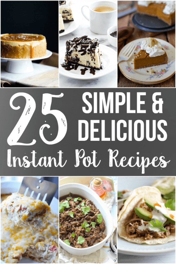 Collage for 25 Simple & Delicious Instant Pot Recipes