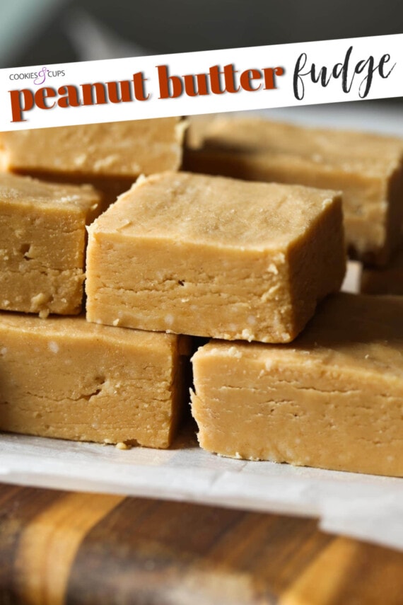 Easy Peanut Butter Fudge | Cookies and Cups